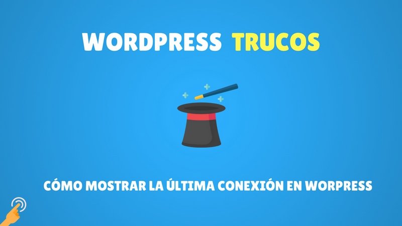Cómo mostrar la última conexión en Worpress