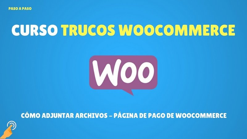 CÓMO ADJUNTAR ARCHIVOS - PÁGINA DE PAGO DE WOOCOMMERCE
