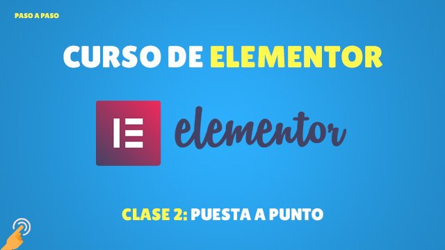 Curso de Elementor: Puesta a Punto