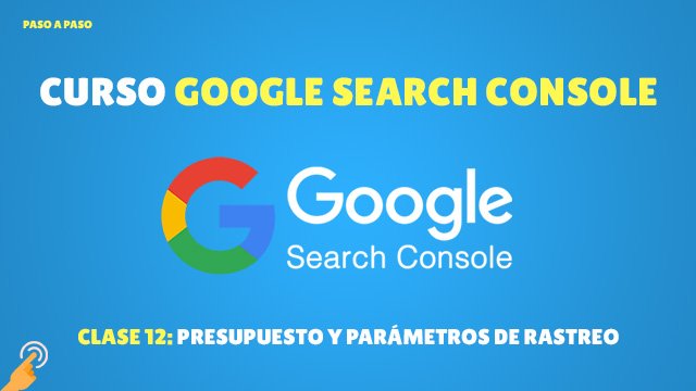 Curso de Search Console Presupuesto y parámetros de rastreo